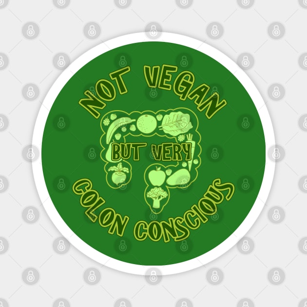 Not Vegan But Very Colon Conscious Magnet by RongWay